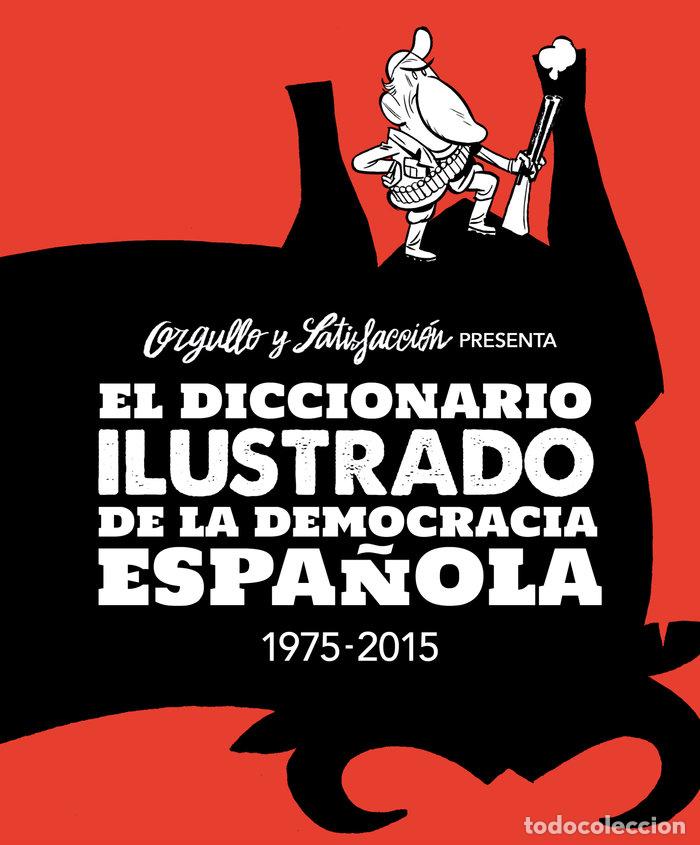 Libros: DICCIONARIO ILUSTRADO DE LA DEMOCRACIA ESPA&Ntilde;OLA 1975-2015 - AA.VV