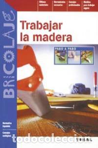 Livres: TRABAJAR LA MADERA - AA.VV.