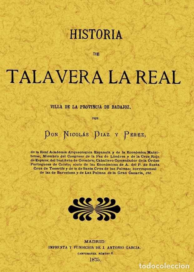 Livres: HISTORIA DE TALAVERA LA REAL - DIAZ Y PEREZ, NICOLAS