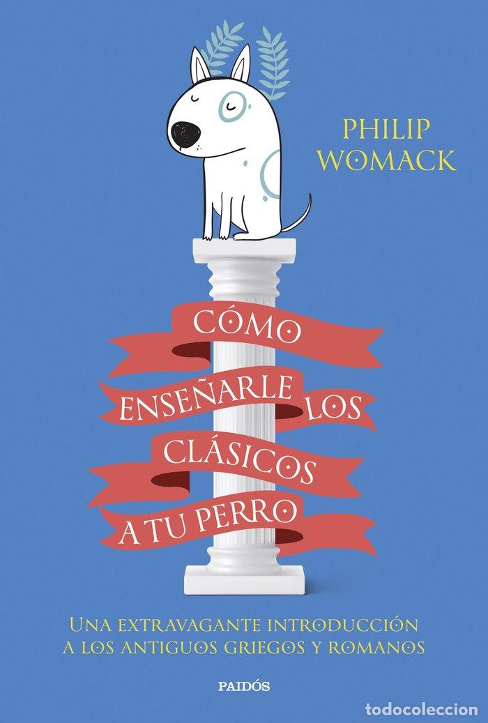 Livres: COMO ENSE&Ntilde;ARLE LOS CLASICOS A TU PERRO - PHILIP WOMACK