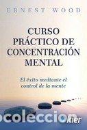 Libros: CURSO PRACTICO DE CONCENTRACION MENTAL - WOOD, ERNEST