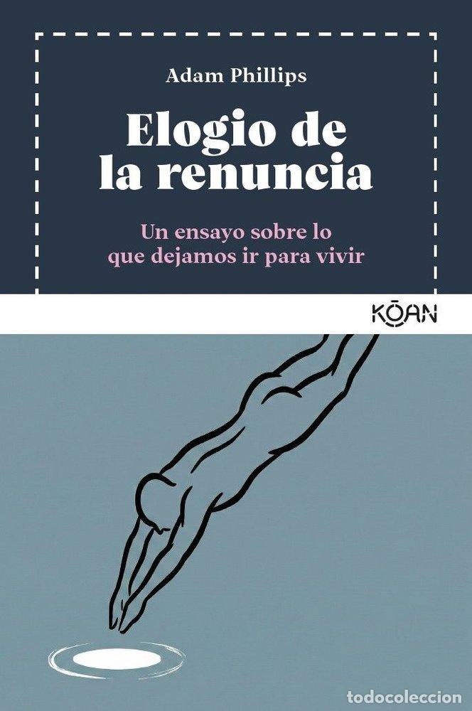 Libros: ELOGIO DE LA RENUNCIA - ADAM PHILLIPS