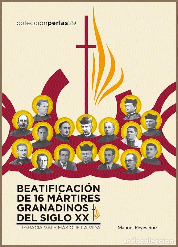 Libros: BEATIFICACION DE 16 MARTIRES GRANADINOS DEL SIGLO XX - REYES RUIZ, MANUEL
