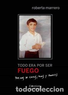 Libros: TODO ERA POR SER FUEGO - MARRERO, ROBERTA