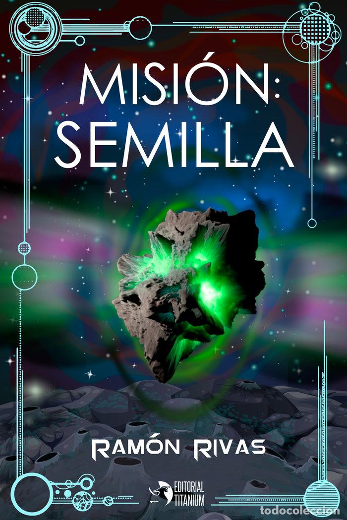 Libros: MISION SEMILLA - RIVAS, RAMON