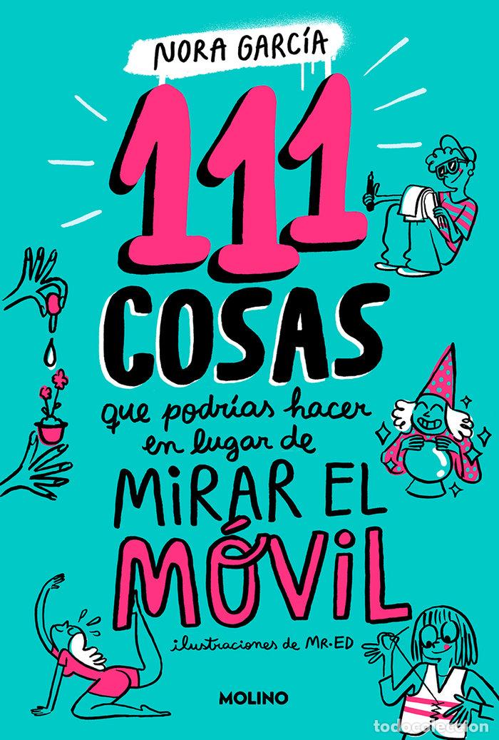 Libros: 111 COSAS QUE PODRIAS HACER EN LUGAR DE MIRAR EL MOVIL - NORA GARCIA