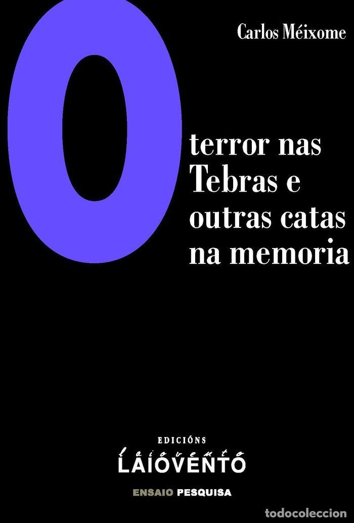 Libros: O TERROR NAS TEBRAS E OUTRAS CATAS NA MEMORIA - MEIXOME QUINTEIRO, CARLOS