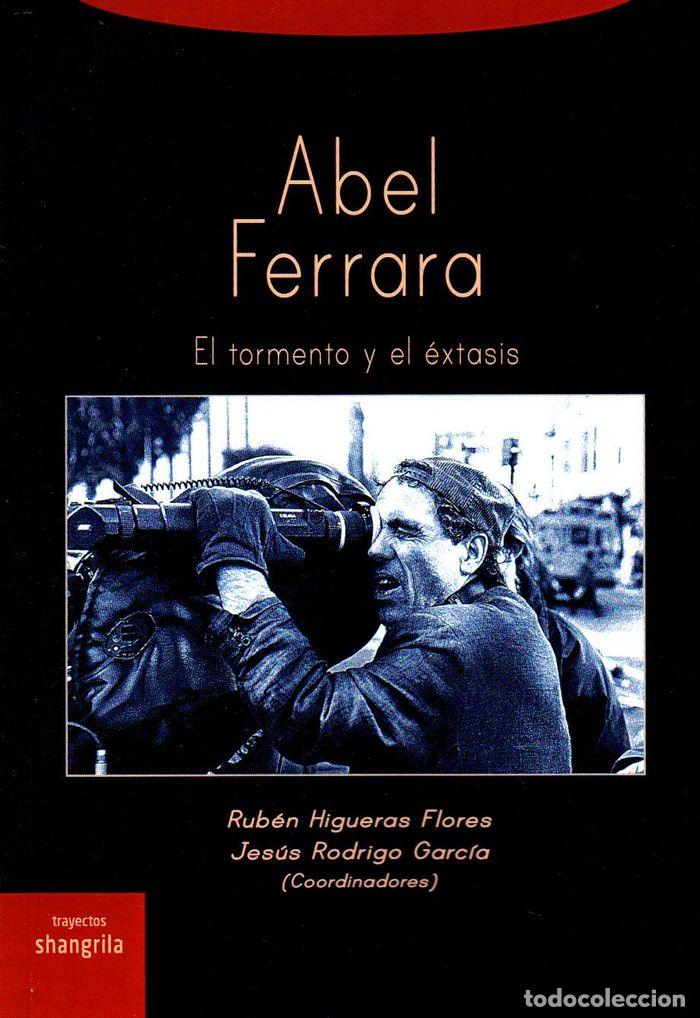 Libros: ABEL FERRARA EL TORMENTO Y EL EXTASIS - HIGUERAS, RUBEN