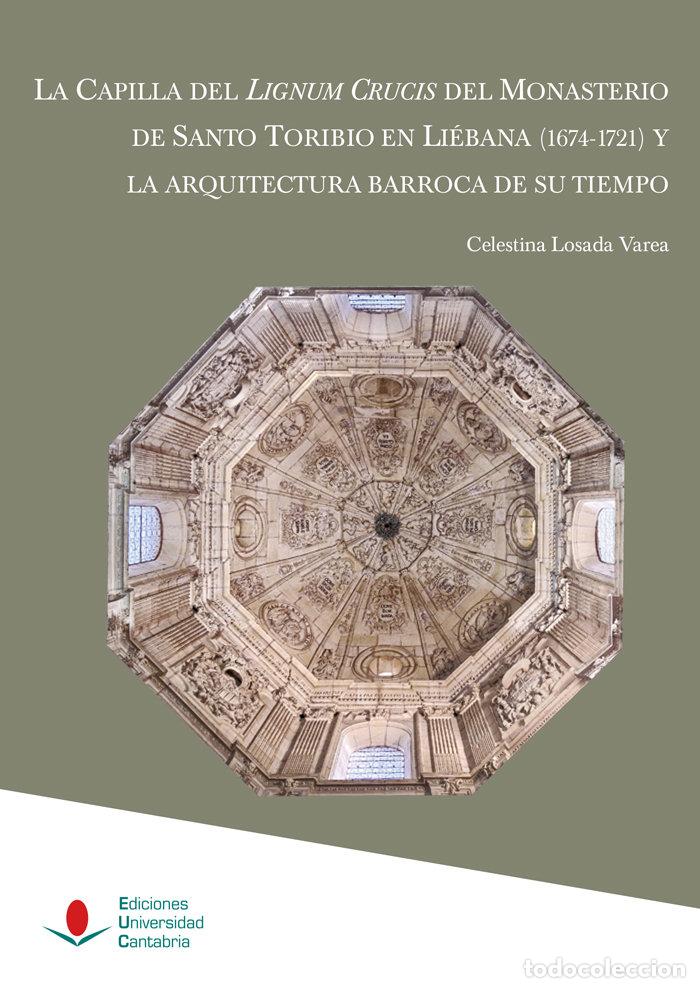 Libros: LA CAPILLA DEL LIGNUM CRUCIS DEL MONASTERIO DE SANTO TORIBIO - LOSADA VAREA, CELESTINA