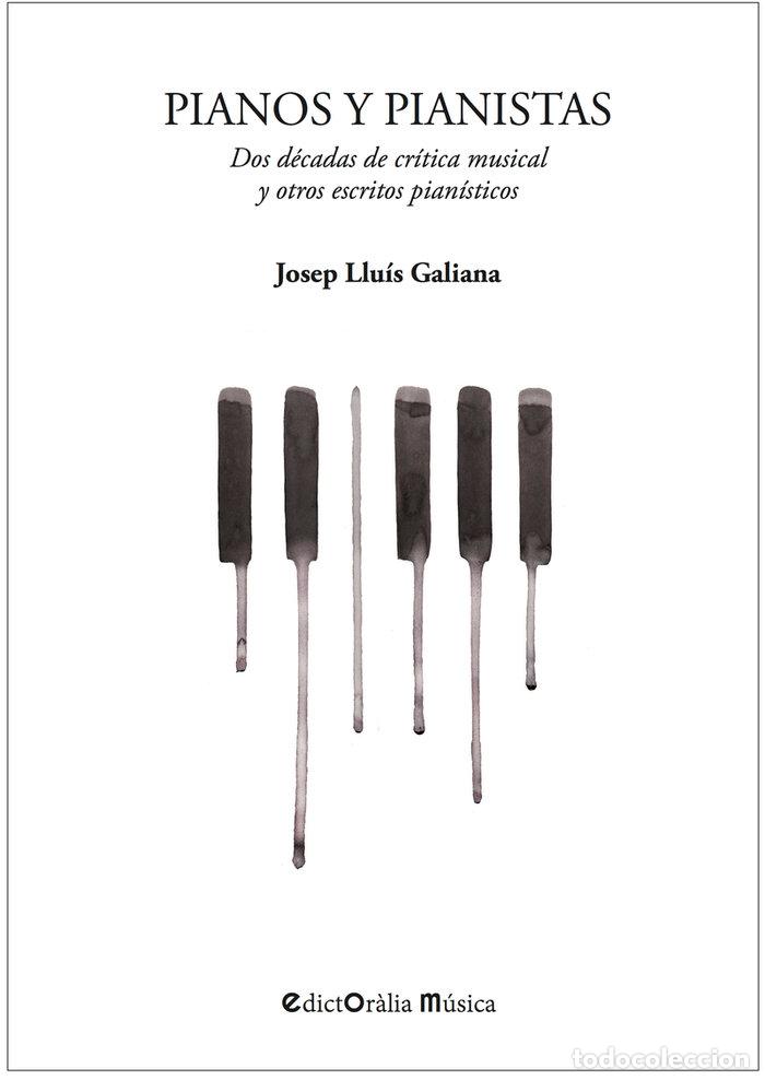 Libros: PIANOS Y PIANISTAS - GALIANA GALLACH, JOSEP LLUIS