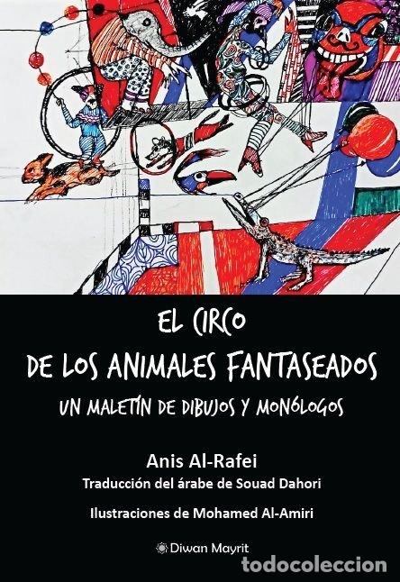 Libros: EL CIRCO DE LOS ANIMALES FANTASEADOS UN MALETIN DE DIBUJOS Y - AL-RAFEI, ANIS