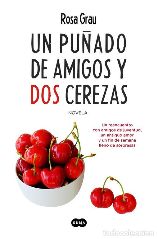 Libros: UN PU&Ntilde;ADO DE AMIGOS Y DOS CEREZAS - GRAU, ROSA