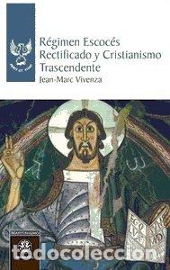 Libros: REGIMEN ESCOCES RECTIFICADO Y CRISTIANISMO TRASCENDENTE - VIVENZA, JEAN MARC