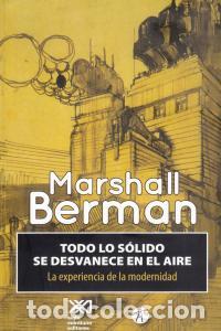 Libri: TODO LO SOLIDO SE DESVANECE EN EL AIRE - BERMAN, MARSHALL