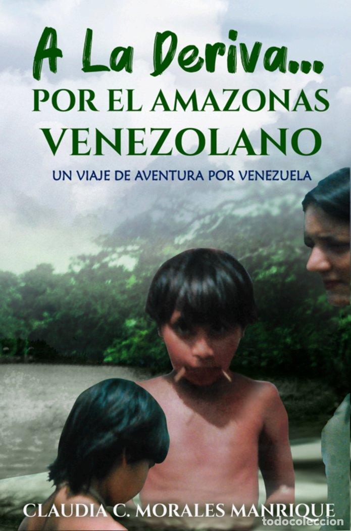 Libri: A LA DERIVA... POR EL AMAZONAS VENEZOLANO. - MORALES MANRIQUE, CLAUDIA CRISTINA