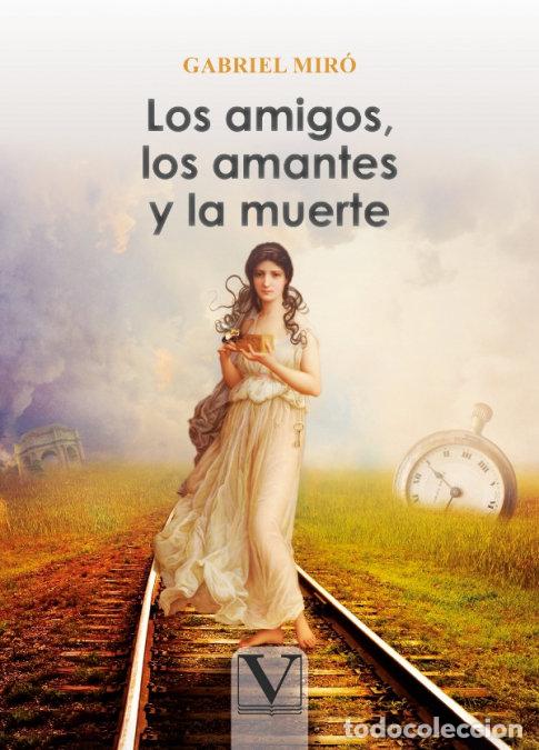 Libri: LOS AMIGOS LOS AMANTES Y LA MUERTE - MIRO FERRER, GABRIEL