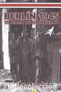 Libros: BERLIN 1945 MI DIARIO DE UN INFIERNO - ORTEGA, DANIEL