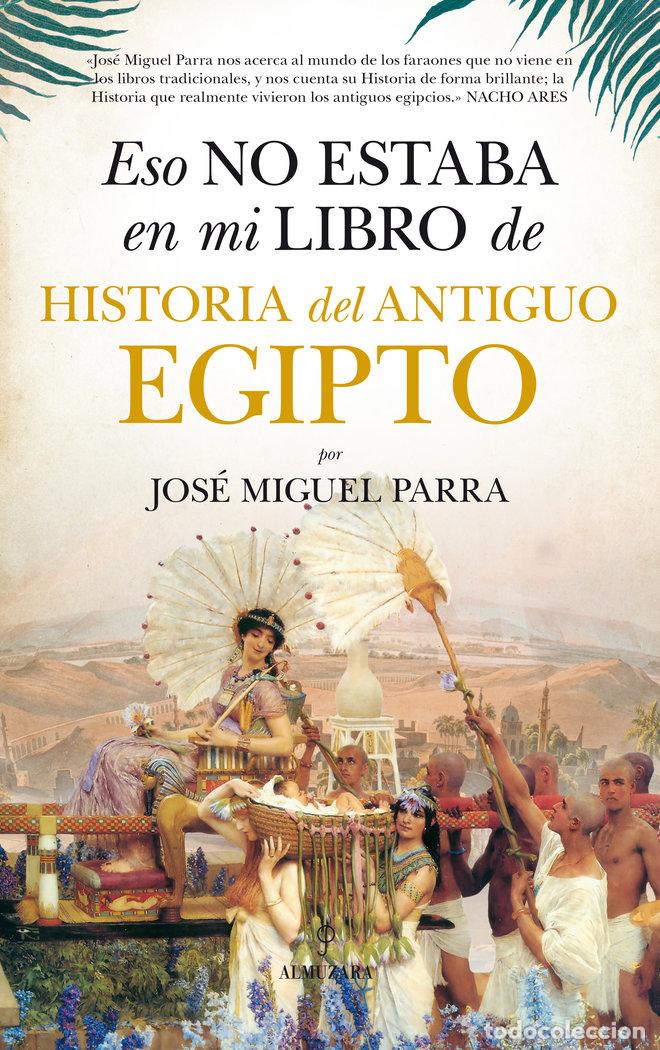 Libri: ESO NO ESTABA EN MI LIBRO DE HISTORIA EL ANTIGUO EGIPTO - PARRA, JOSE MIGUEL