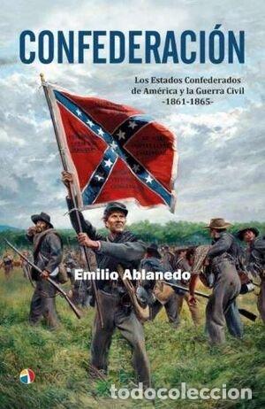 Livres: CONFEDERACION LOS ESTADOS CONFEDERADOS DE AMERICA Y LA GUER - ABLANEDO EMILIO