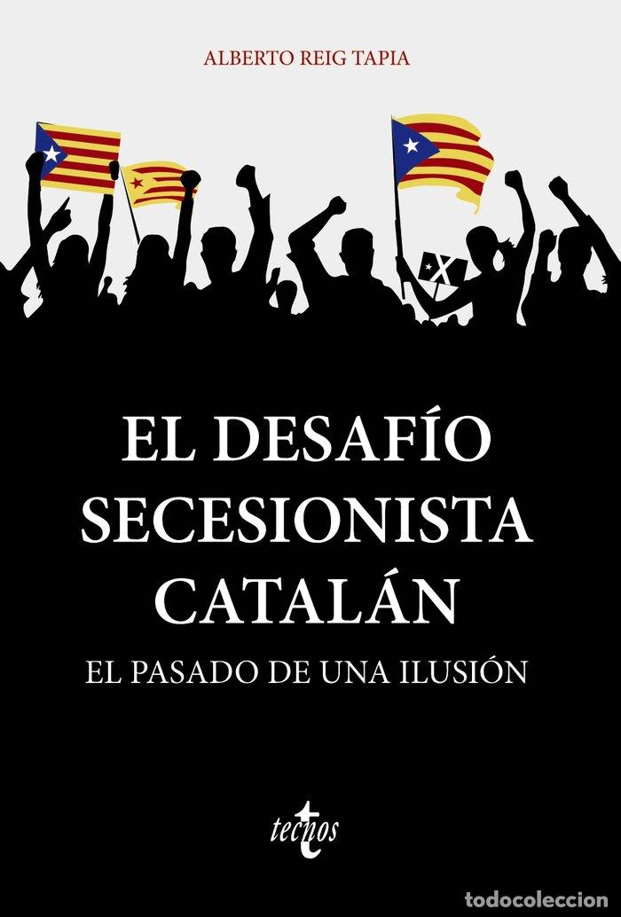 Libros: EL DESAFIO SECESIONISTA CATALAN - REIG TAPIA, ALBERTO