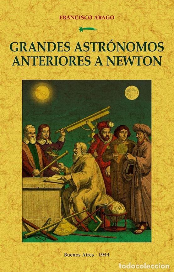 Libros: GRANDES ASTRONOMOS ANTERIORES A NEWTON - ARAGO, FRANCISO