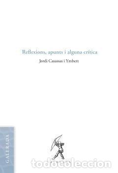 Libros: REFLEXIONS APUNTS I ALGUNA CRITICA - JORDI CASASSAS I YMBERT