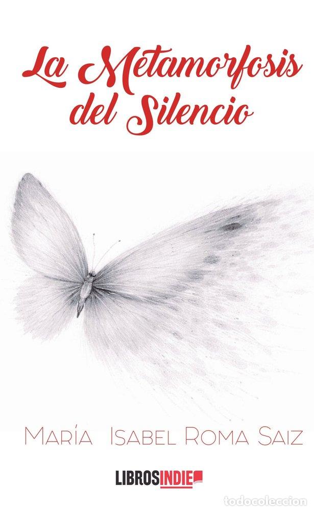 Libri: LA METAMORFOSIS DEL SILENCIO - ROMA SAIZ, MARIA ISABEL