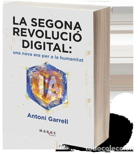 Libri: LA SEGONA REVOLUCIO DIGITAL UNA NOVA ERA PER A LA HUMANITAT - GARRELL I GUIU, ANTONI