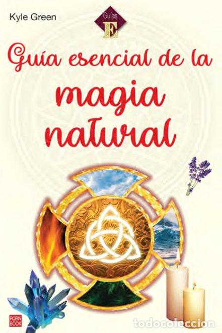 Libri: GUIA ESENCIAL DE LA MAGIA NATURAL - KYLE GREEN
