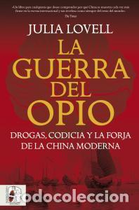 Libros: La guerra del opio. drogas, codicia y la forja de la china moderna - Lovell, Julia