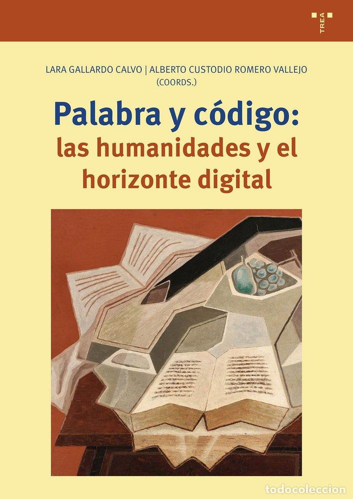 Libros: PALABRA Y CODIGO LAS HUMANIDADES Y EL HORIZONTE DIGITAL - GALLARDO CALVO, LARA