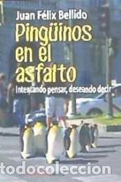 Libros: PINGUINOS EN EL ASFALTO - BELLIDO, JUAN FELIX