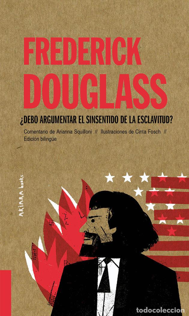 Libros: FREDERICK DOUGLASS DEBO ARGUMENTAR EL SINSENTIDO DE LA ESCL - SQUILLONI, ARIANNA