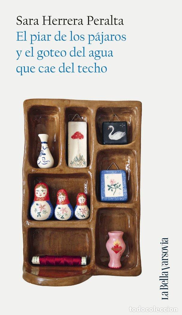 Libri: EL PIAR DE LOS PAJAROS Y EL GOTEO DEL AGUA QUE CAE DEL TECH - HERRERA PERALTA, SARA