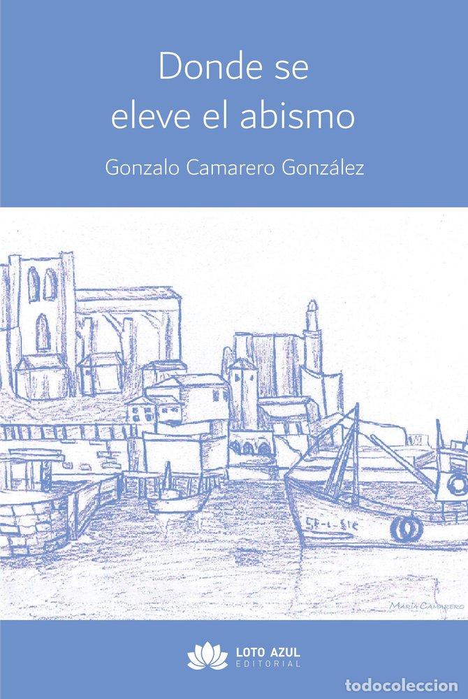 Libros: DONDE SE ELEVE EL ABISMO - CAMARERO GONZALEZ, GONZALO