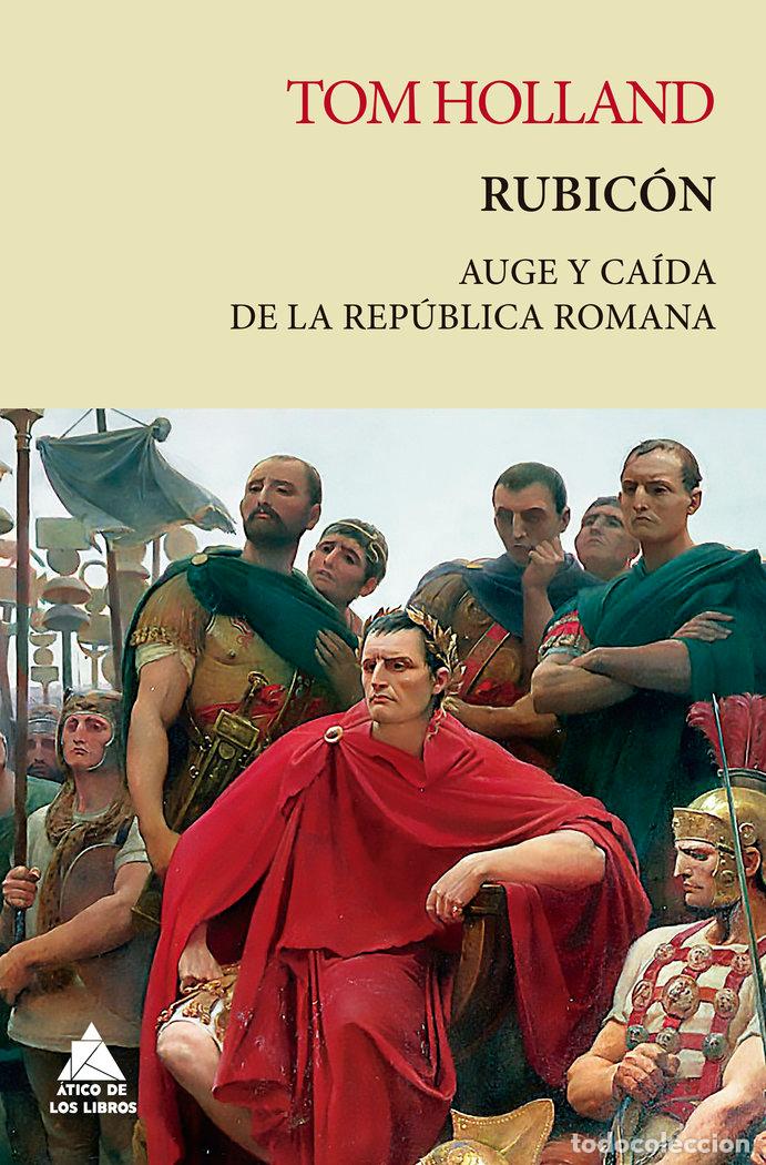 Libri: RUBICON AUGE Y CAIDA DE LA REPUBLICA ROMANA RUSTICA - HOLLAND, TOM