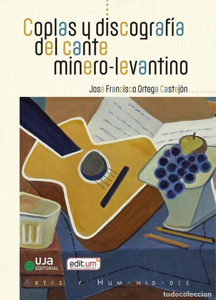 Libros: COPLAS Y DISCOGRAFIA DEL CANTE MINERO LEVANTINO - JOSE FRANCISCO ORTEGA CASTEJON
