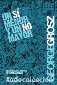 Livros: UN SI MENOR Y UN NO MAYOR - GROSZ, GEORGE