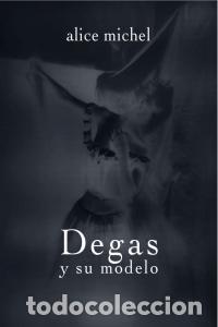 Libros: DEGAS Y SU MODELO - MICHEL, ALICE