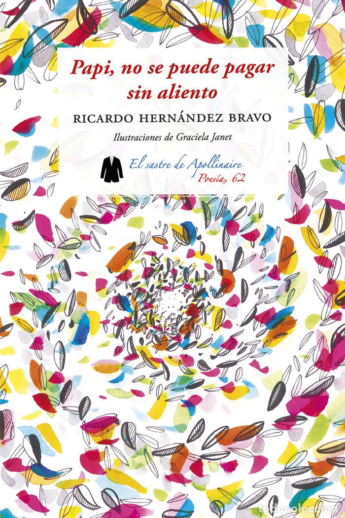 Libri: PAPI NO SE PUEDE PAGAR SIN ALIENTO - HERNANDEZ BRAVO, RICARDO