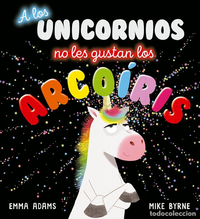 books: A LOS UNICORNIOS NO LES GUSTAN LOS ARCOIRIS - .