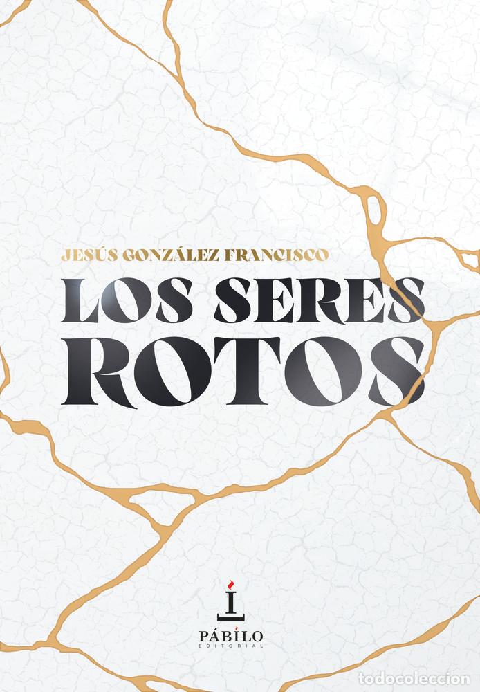 Libros: LOS SERES ROTOS - GONZALEZ FRANCISCO, JESUS