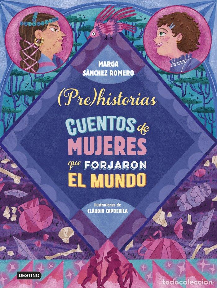 books: PREHISTORIAS CUENTOS DE MUJERES QUE FORJARON EL MUNDO - MARGA SANCHEZ ROMERO