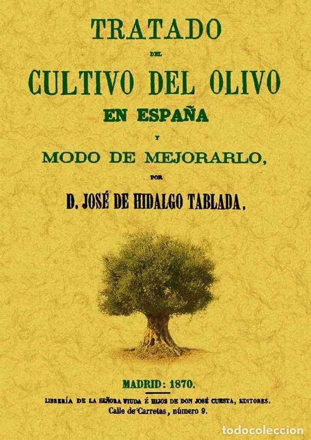 books: TRATADO DEL CULTIVO DEL OLIVO EN ESPA&Ntilde;A Y MODO DE MEJORARLO - HIDALGO TABLADA, JOSE DE