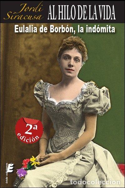 Livros: AL HILO DE LA VIDA... EULALIA DE BORBON, LA INDOMITA - MARTINEZ BROTONS, JORDI