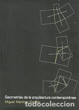 Libros: GEOMETRIAS DE LA ARQUITECTURA CONTEMPORANEA - MIGUEL MARTINEZ GARRIDO