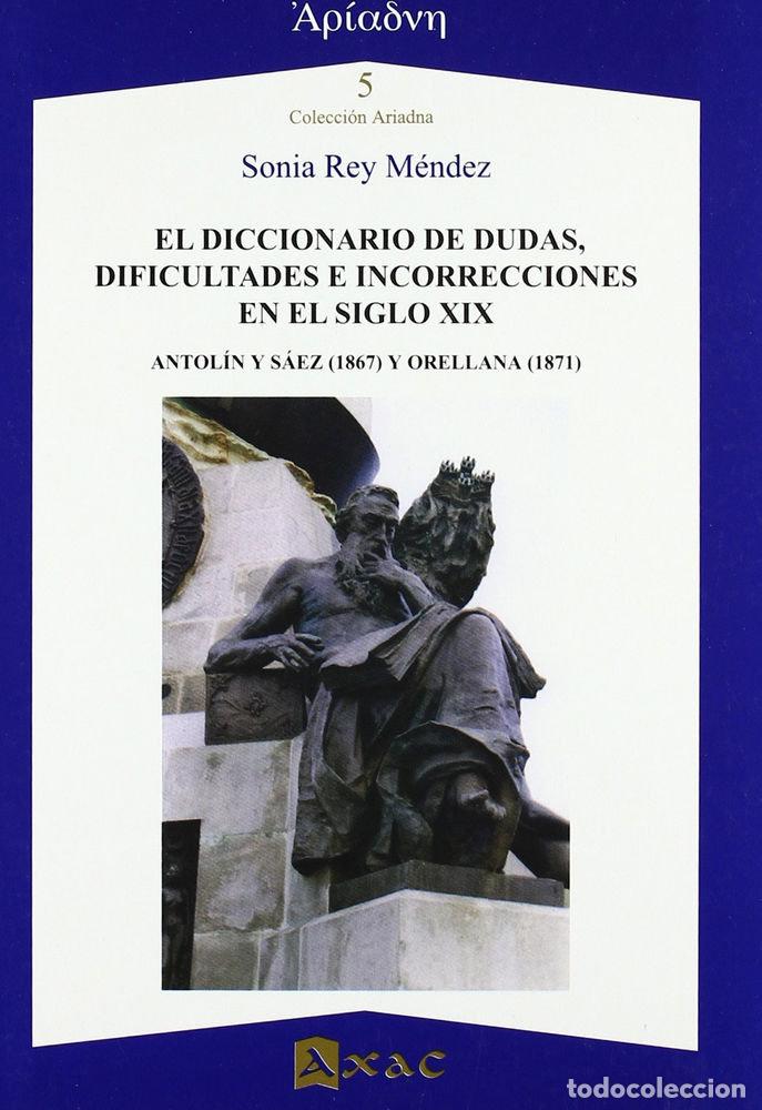 Libros: DICCIONARIO DE DUDAS DIFICULTADES E INCORRECCIONES EN S XIX - REY MENDEZ, SONIA