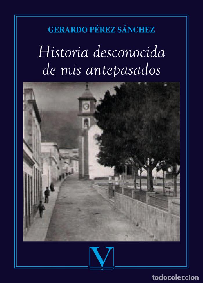 Libros: HISTORIA DESCONOCIDA DE MIS ANTEPASADOS - PEREZ SANCHEZ, GERARDO