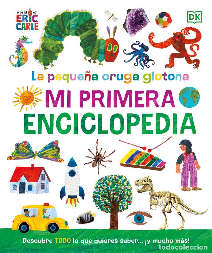 books: LA PEQUE&Ntilde;A ORUGA GLOTONA MI PRIMERA ENCICLOPEDIA - ERIC CARLE