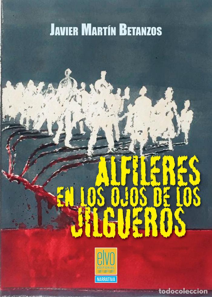 Libros: ALFILERES EN LOS OJOS DE LOS JILGUEROS - MART&iacute;N BETANZOS, JAVIER